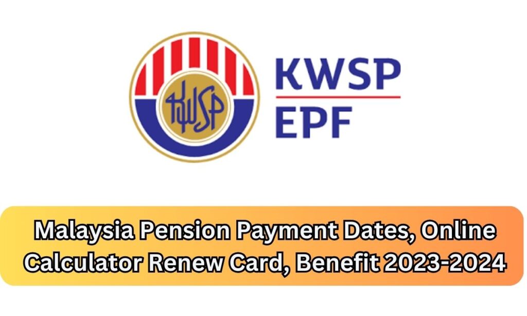 Malaysia Pension Payment Dates, Online Calculator Renew Card, Benefit 2023-2024