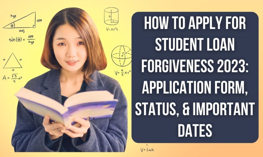 How to Apply for Student Loan Forgiveness 2023: Application Form, Status, & Important Dates