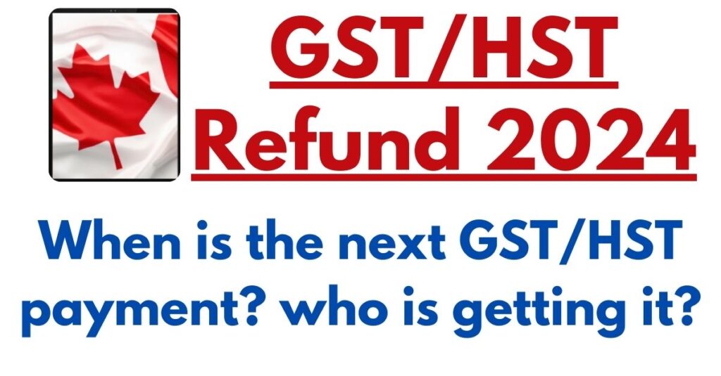 GST HST Refund 2024 When Is The Next GST/HST Payment? Who Is Getting