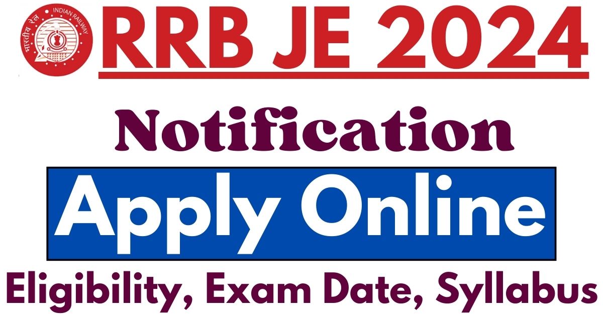 RRB JE 2024 Notification Apply Online, Eligibility, Exam Date