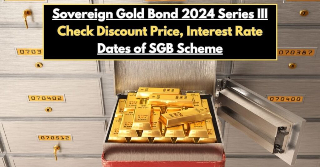 Sovereign Gold Bond 2024 Series III Check Discount Price, Interest