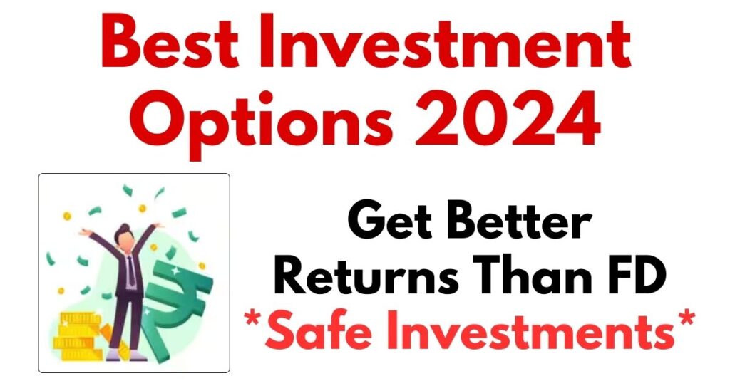 Best Investment Options 2024 In India; Get Better Returns Than FD *Safe