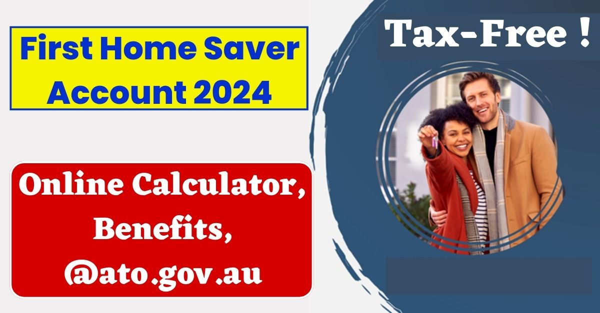 TaxFree First Home Saver Account 2024, Online Calculator, Benefits