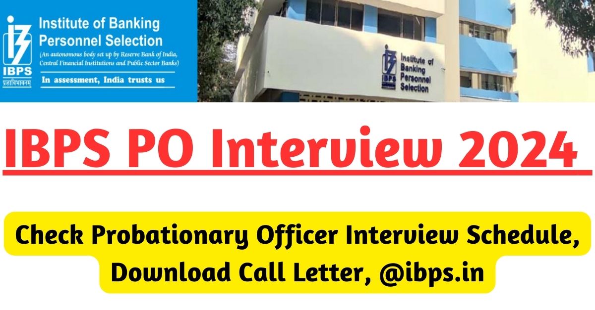 IBPS PO Interview 2024 : Check Probationary Officer Interview Schedule ...