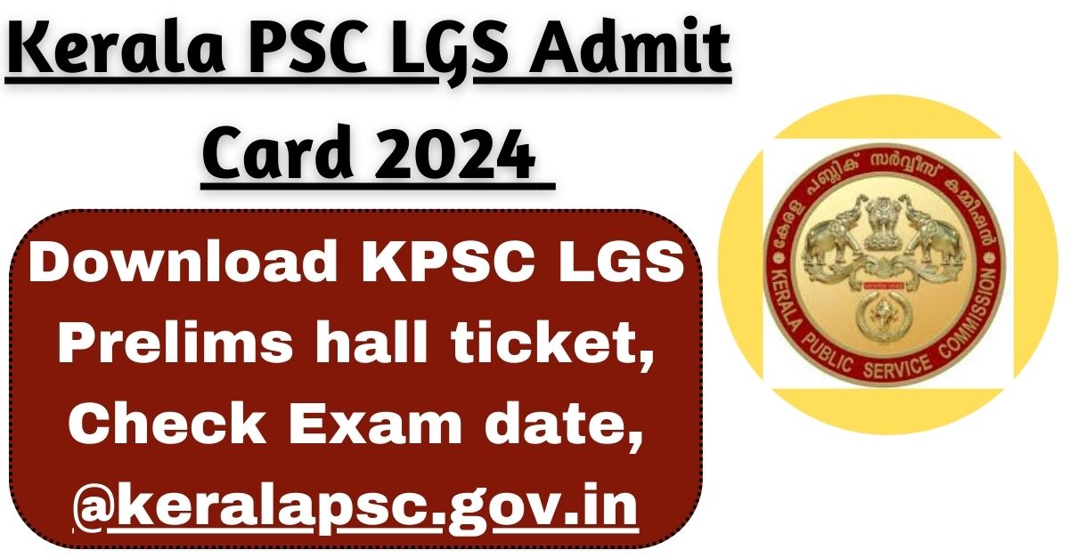 Kerala PSC LGS Admit Card 2024 Download KPSC LGS Prelims Hall Ticket