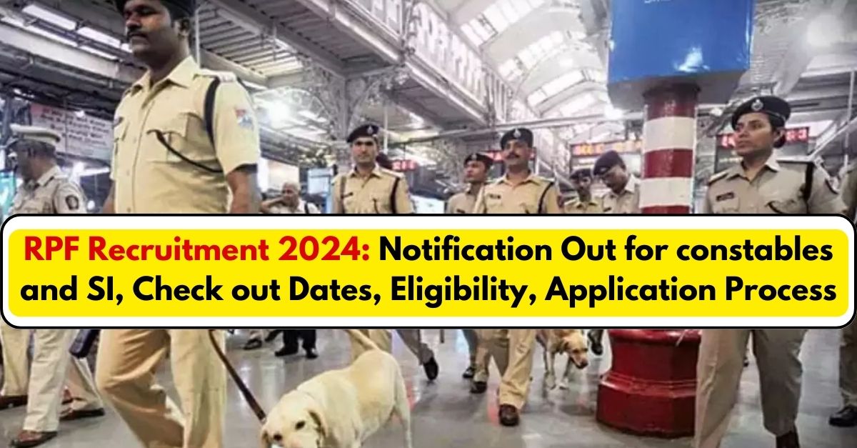 RPF Recruitment 2024 Notification Out For Constables And SI, Check Out