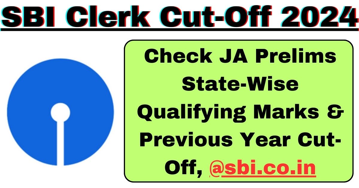 Sbi Clerk Cut Off Check Ja Prelims State Wise Qualifying Marks Previous Year Cut Off