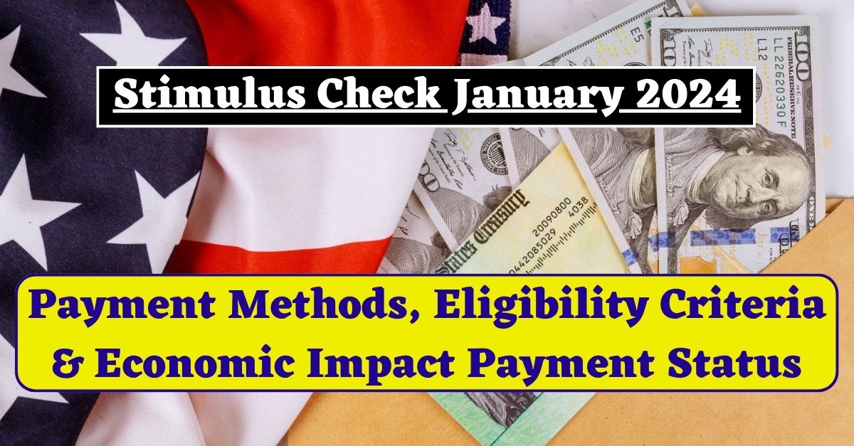 Stimulus Check January 2024 Payment Methods, Eligibility Criteria