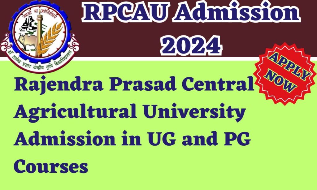 RPCAU Admission 2024: Rajendra Prasad Central Agricultural University Admission in UG and PG Courses