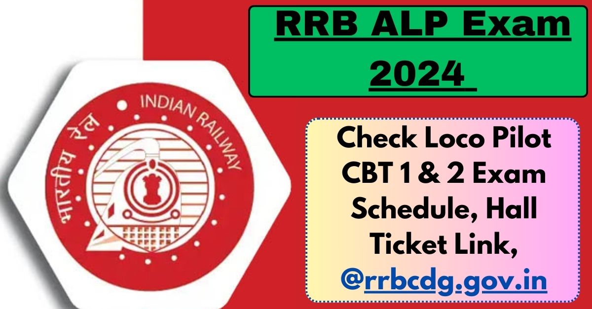 RRB ALP Exam 2024 Dates Out Check Loco Pilot CBT 1 & 2 Exam Schedule