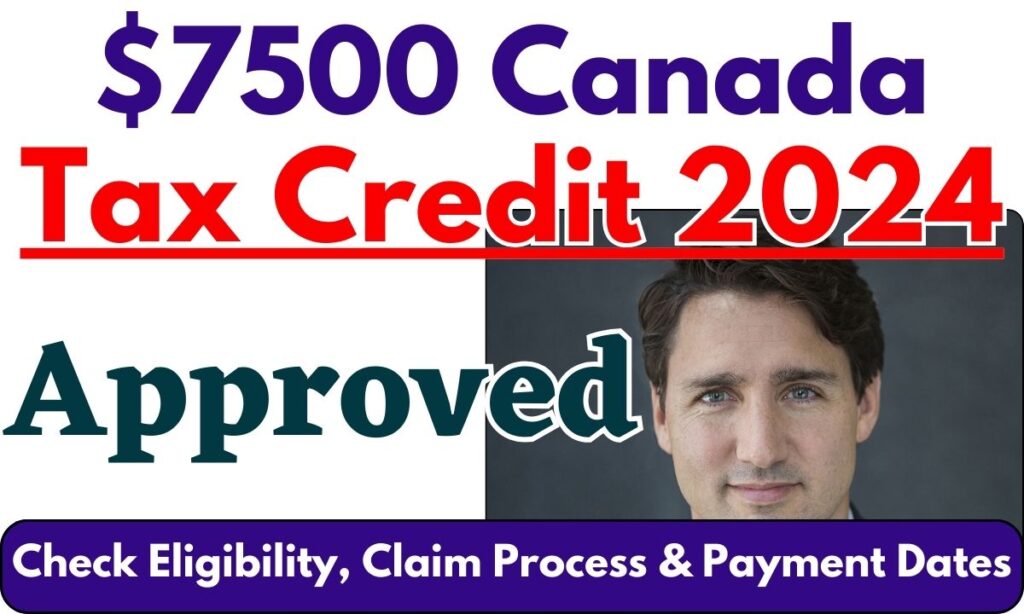 7500 Canada Tax Credit 2024 [Approved] Check Eligibility, Claim