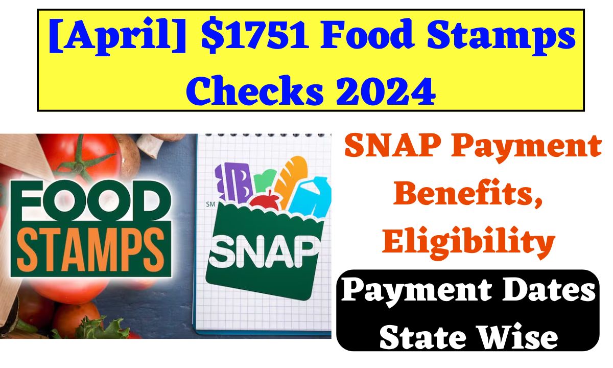 1751 Food Stamps Checks May 2024 Eligibility, SNAP Payment Benefits