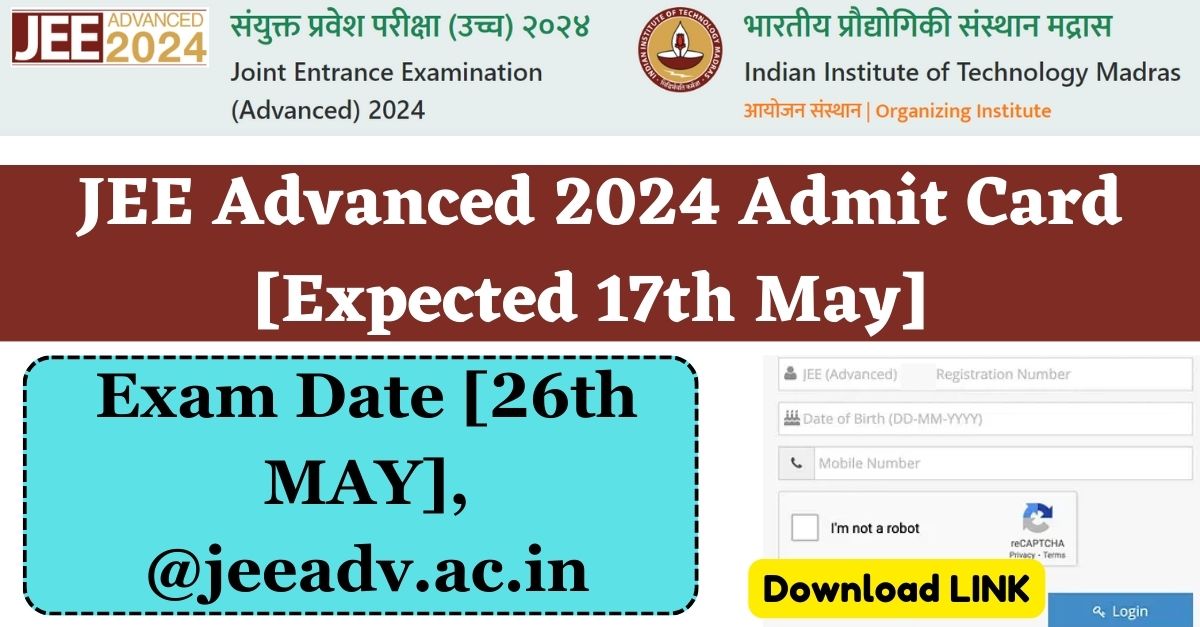 JEE Advanced 2024 Admit Card [Expected 17th May] Download LINK, Exam