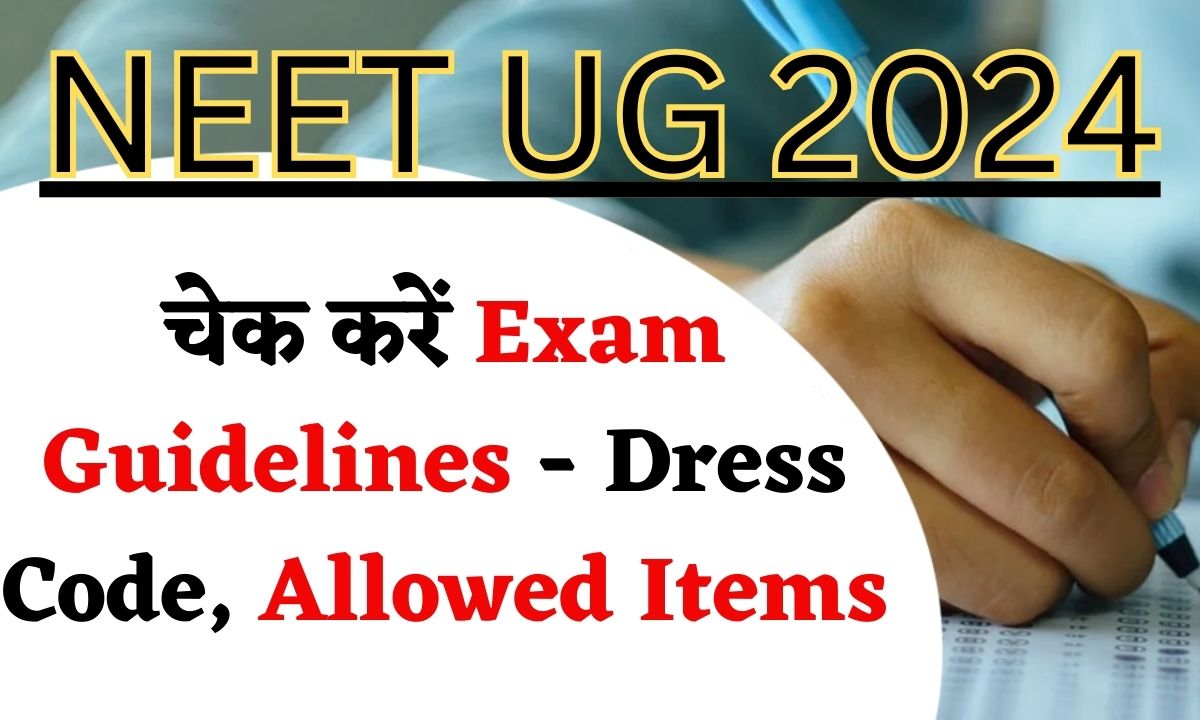 NEET UG 2025 Exam Guidelines Dress Code, Allowed Items & Many More