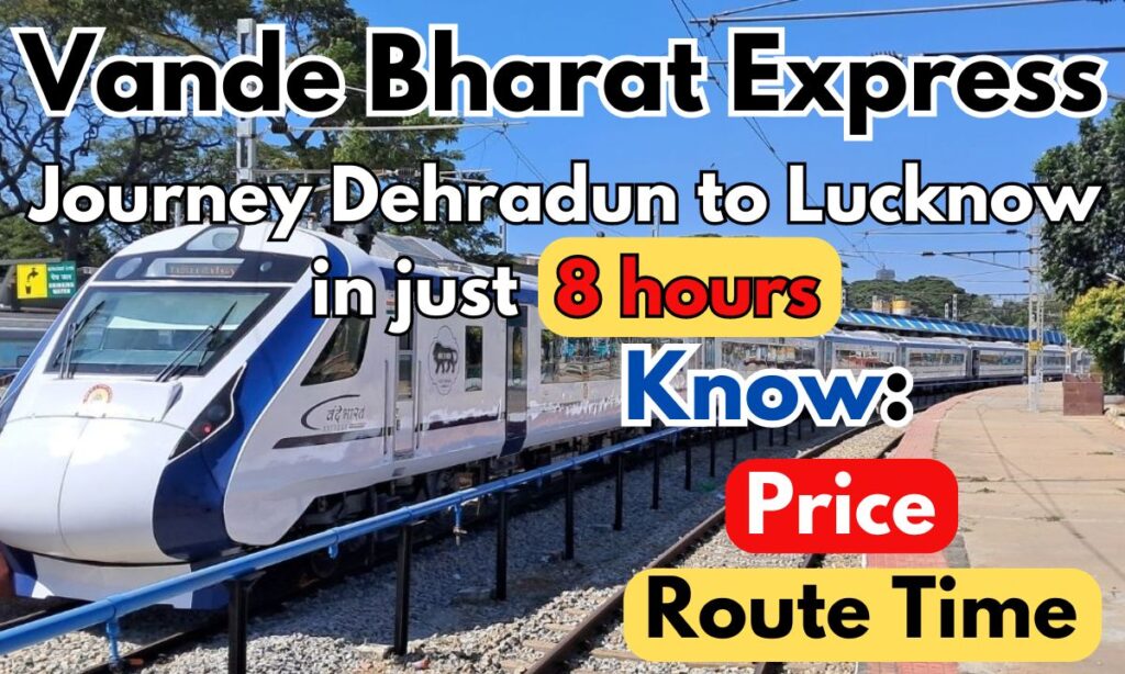 Vande Bharat Express Journey Dehradun to Lucknow