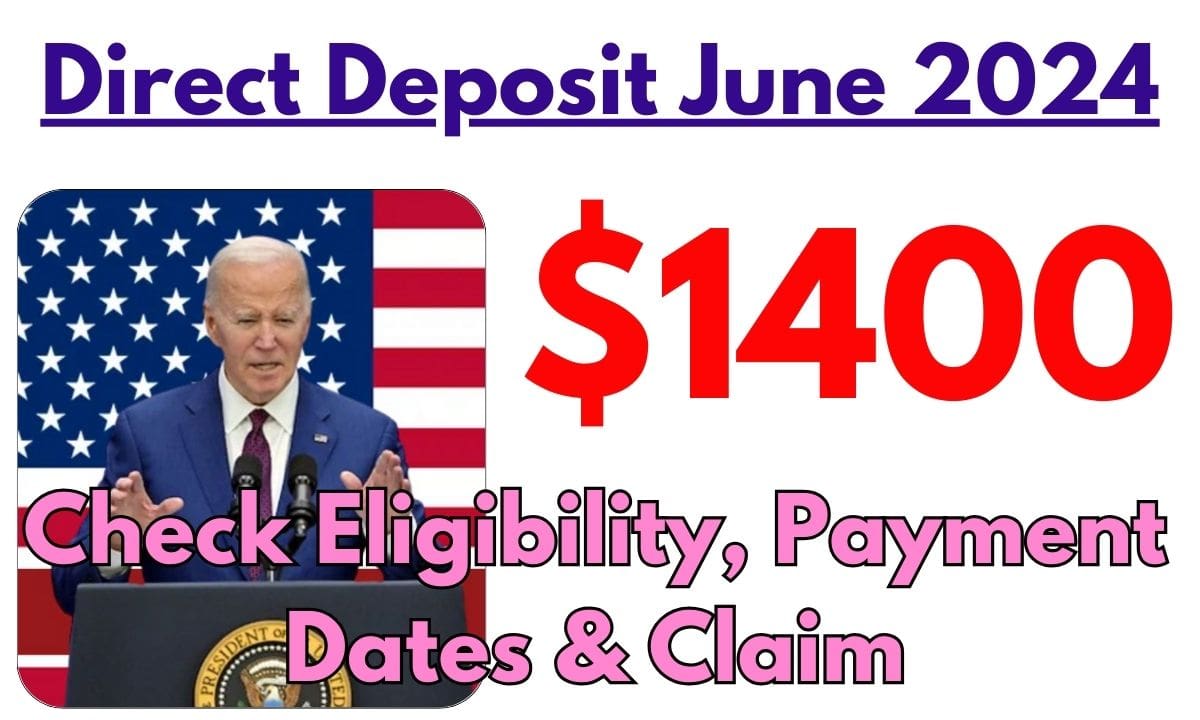 1400 Direct Deposit June 2024 Check Eligibility, Payment Dates