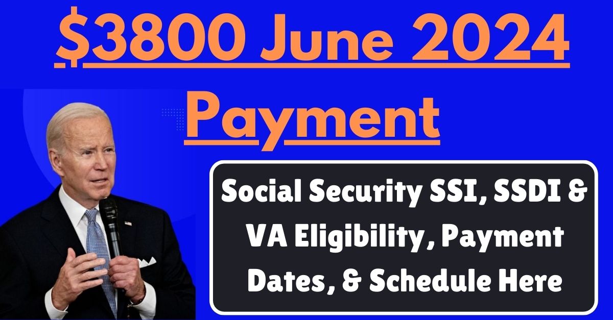 3800 June 2024 Payment Social Security SSI, SSDI & VA Eligibility