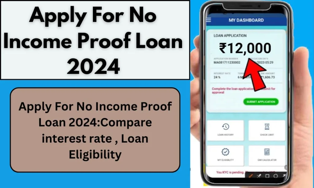 Apply For No Income Proof Loan 2024:Compare interest rate , Loan Eligibility