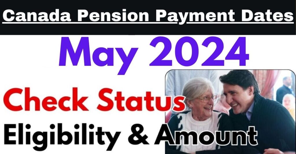 Canada Pension Payment Dates 2024 Check May Payment Status