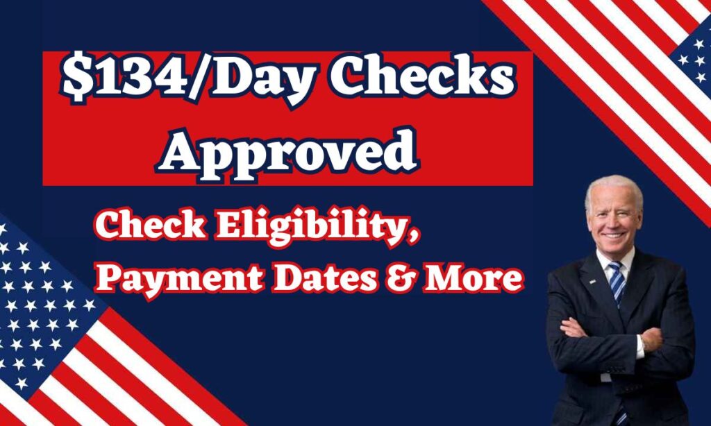 $134/Day Checks Approved – Check Eligibility, Payment Dates & More