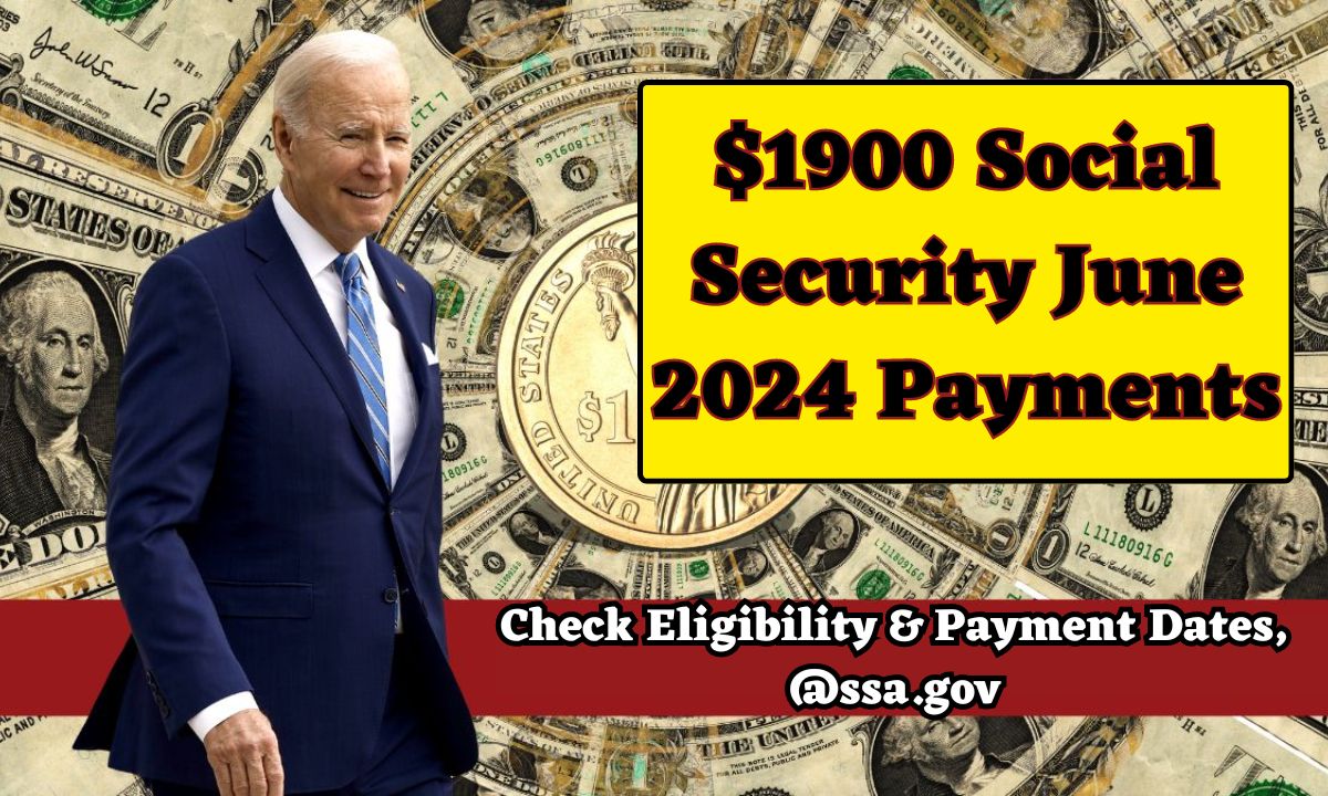 1900 Social Security June 2024 Payments Check Eligibility & Payment