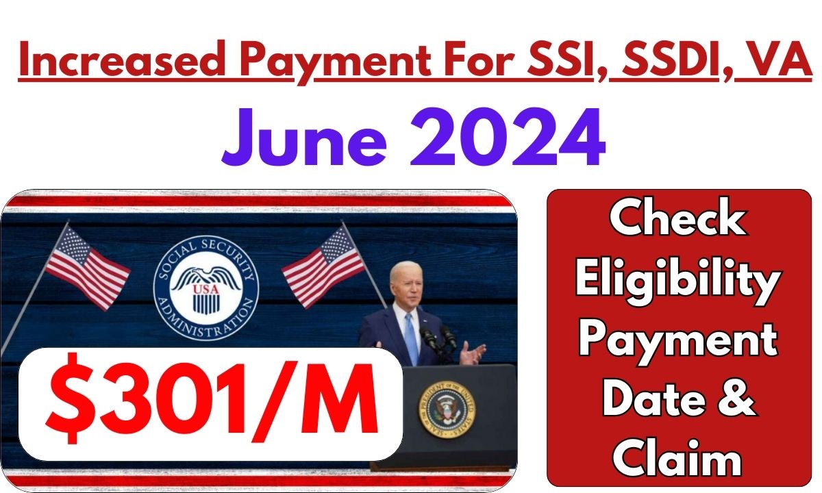 301/M Increased Payment For SSI, SSDI, VA In June 2024 Check