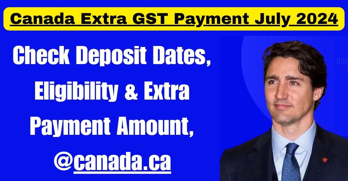 Canada Extra GST Payment July 2024 Check Deposit Dates, Eligibility