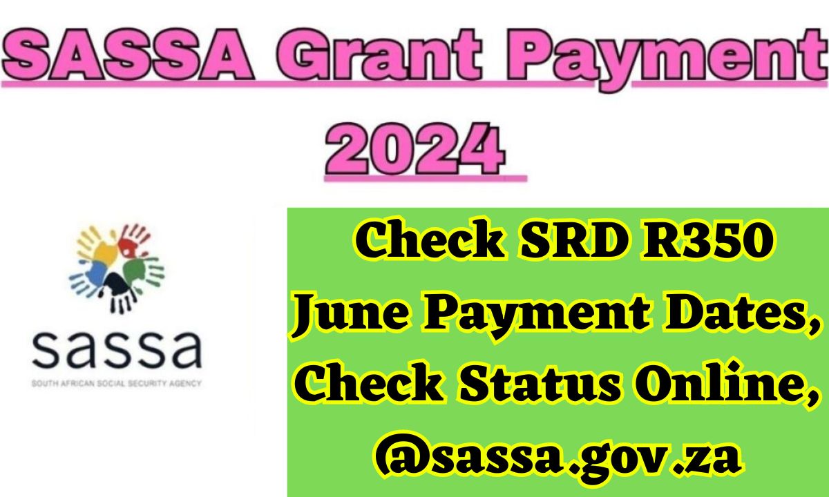 SASSA Grant Payment 2024 Check SRD R350 June Payment Dates, Check