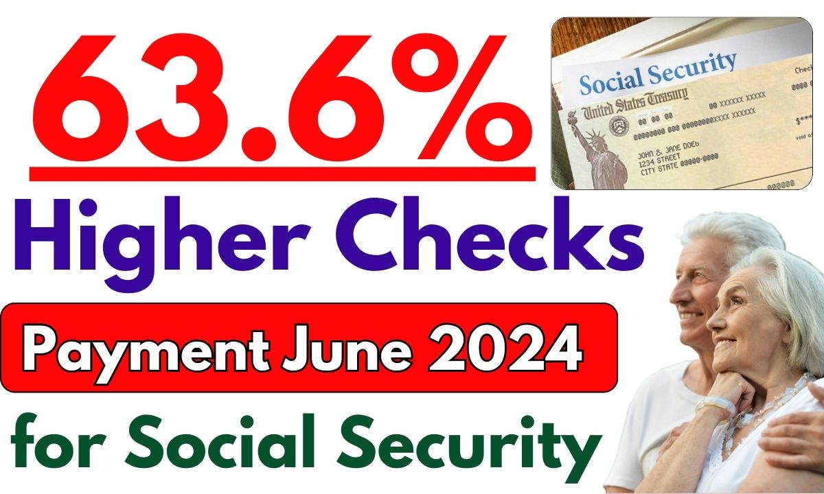 63.6 Higher Social Security Checks Payment June 2024 Check