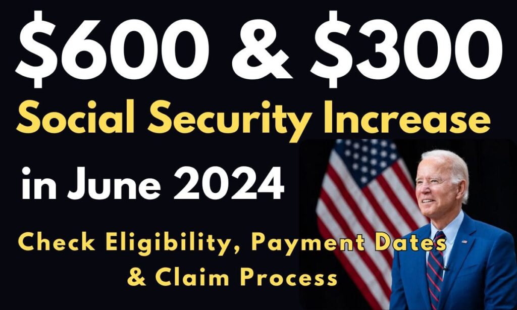 $600 & $300 Social Security Increase June 2024: Check Eligibility ...