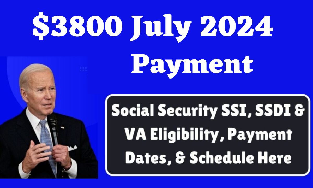 3800 July 2024 Payment Social Security SSI, SSDI & VA Eligibility