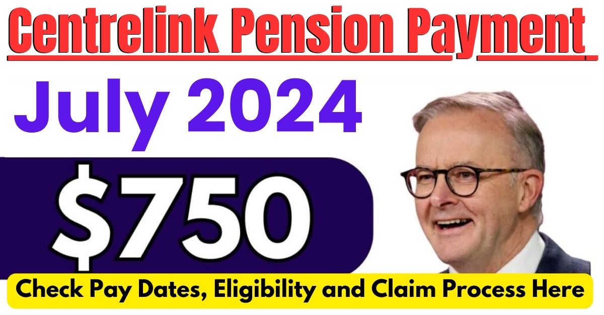 750 Centrelink Pension Payment July 2024 Check Pay Dates, Eligibility