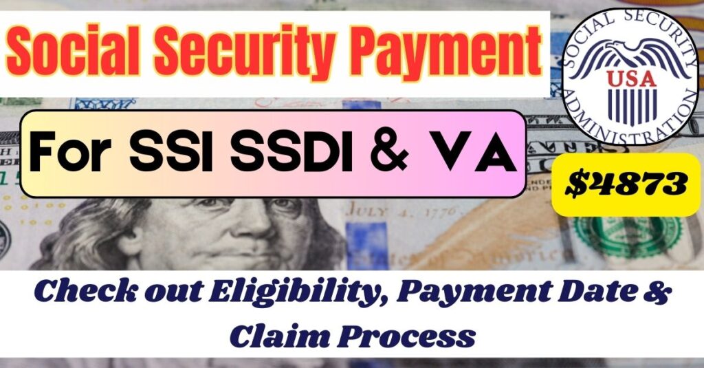 $4873 Social Security Payment For SSI SSDI & VA