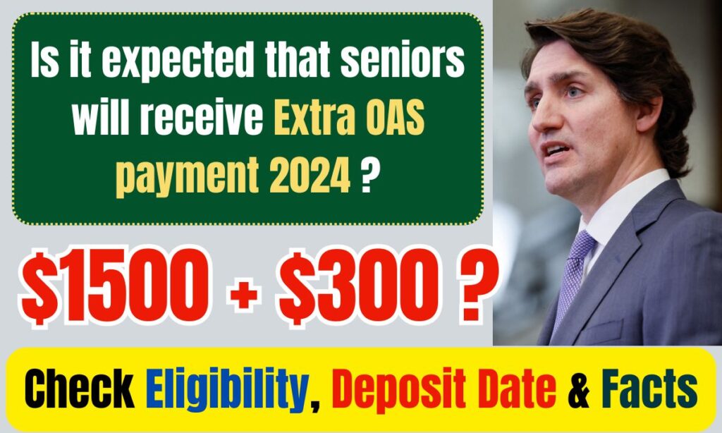 Is it expected that seniors will receive Extra OAS payment 2024 ? $1500 + $300 ? Check Eligibility, Deposit Date & Facts