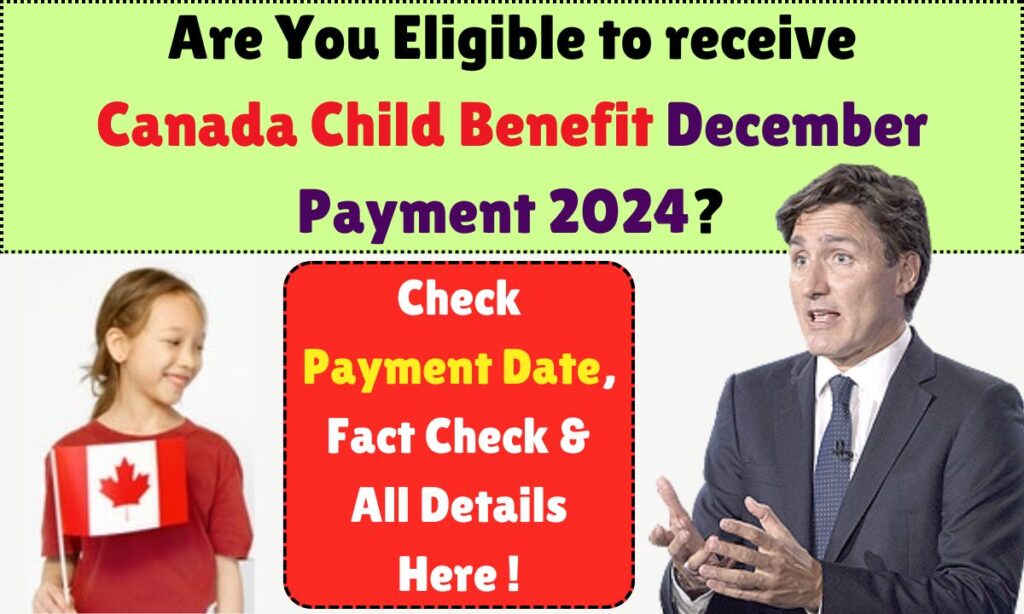 Are You Eligible to receive Canada Child Benefit December Payment 2024?