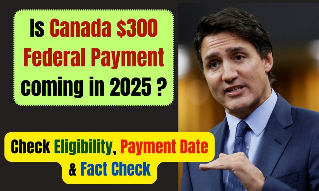 Canada $300 Federal Payment coming in 2025