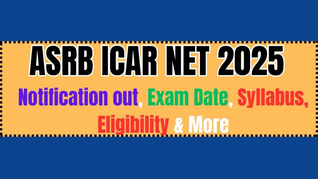ASRB ICAR NET 2025: Notification out, Exam Date, Syllabus, Eligibility & More 1 ASRB ICAR NET 2025