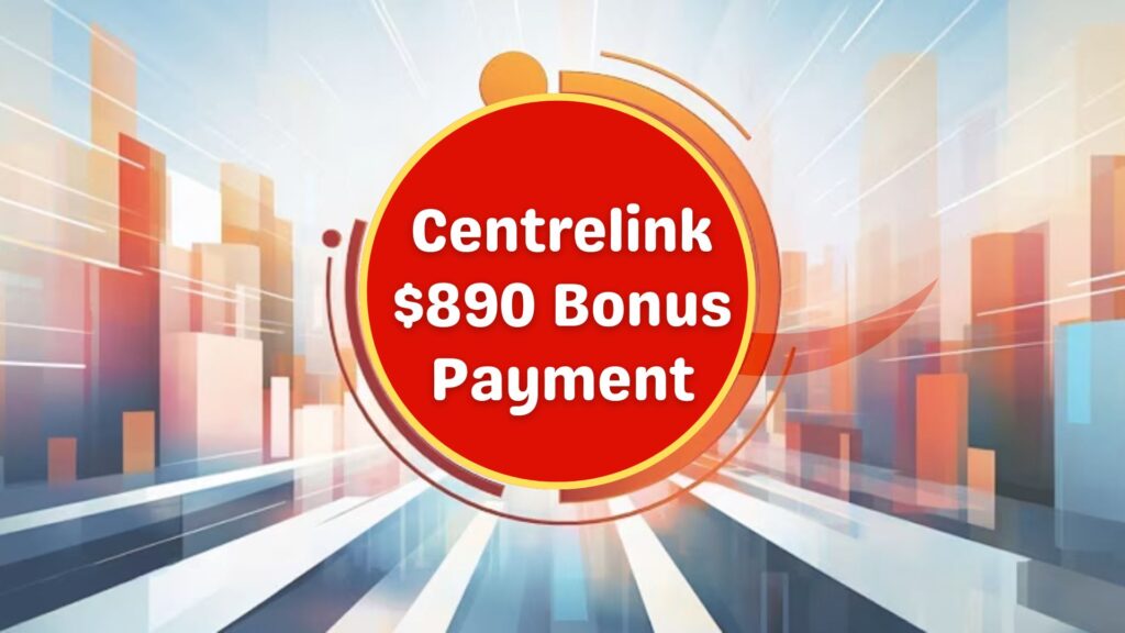 Centrelink $890 Bonus Payment