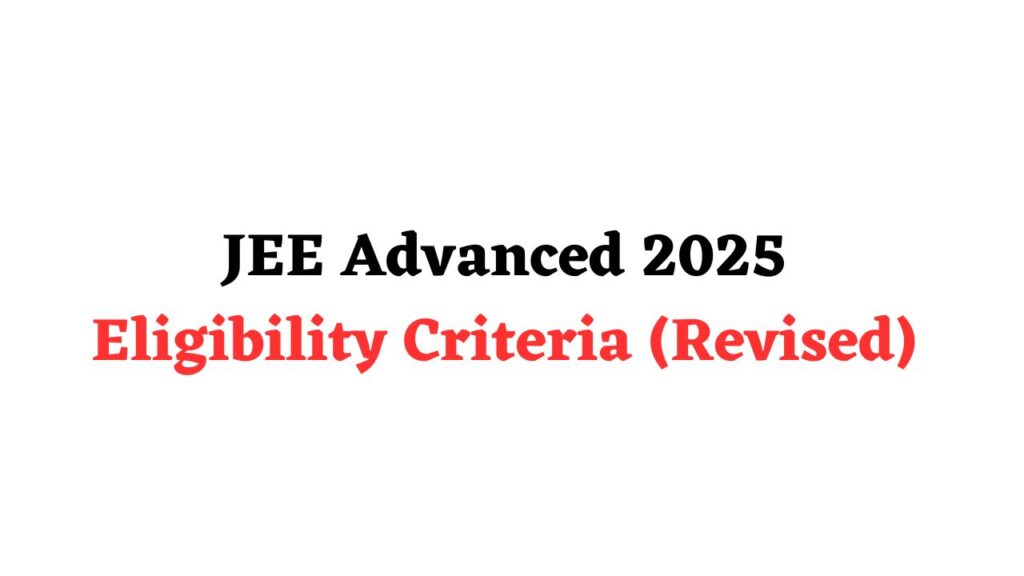 JEE Advanced 2025 Eligibility Criteria Revised