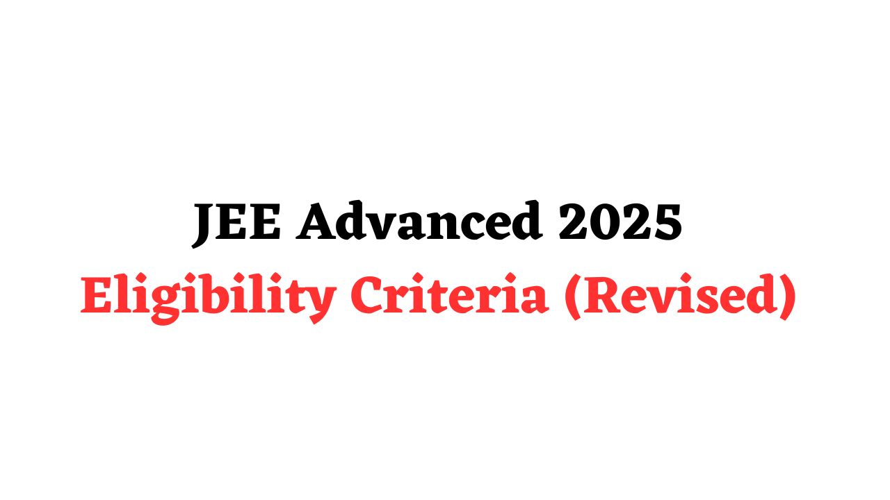 JEE Advanced 2025 Eligibility Criteria (Revised)