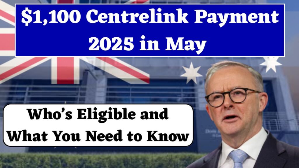 $1,100 Centrelink Payment 2025 in May - Who’s Eligible and What You Need to Know 1 $1,100 Centrelink Payment 2025