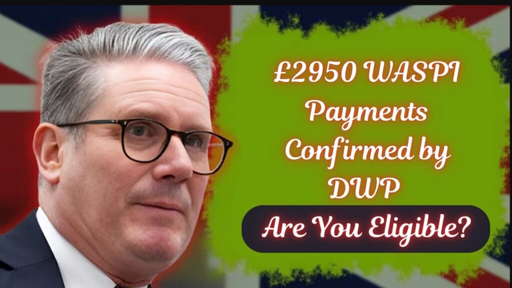 £2950 WASPI Payments Confirmed by DWP – Are You Eligible? 1 2950 WASPI Payments Confirmed by DWP