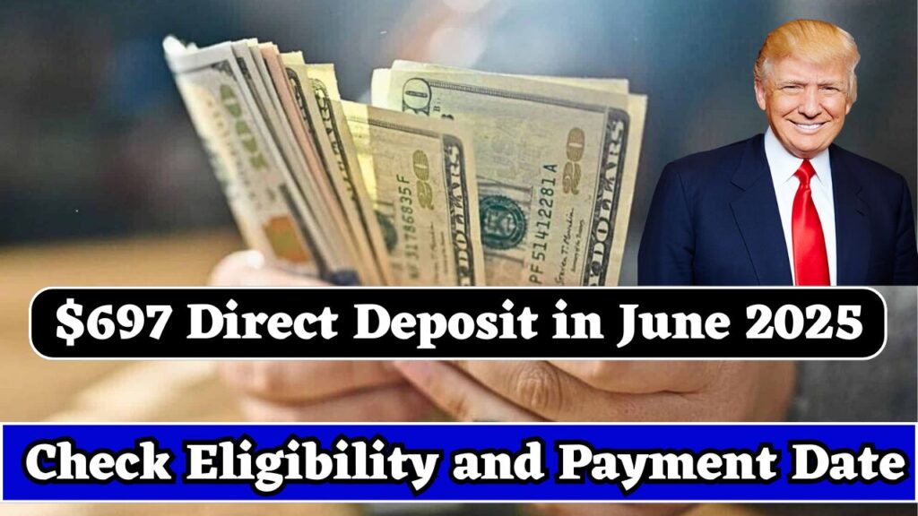 $697 Direct Deposit in June 2025