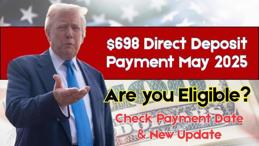 $698 Direct Deposit Payment May 2025: Are you Eligible? Check Payment Date & New Update 1 $698 Direct Deposit Payment May 2025