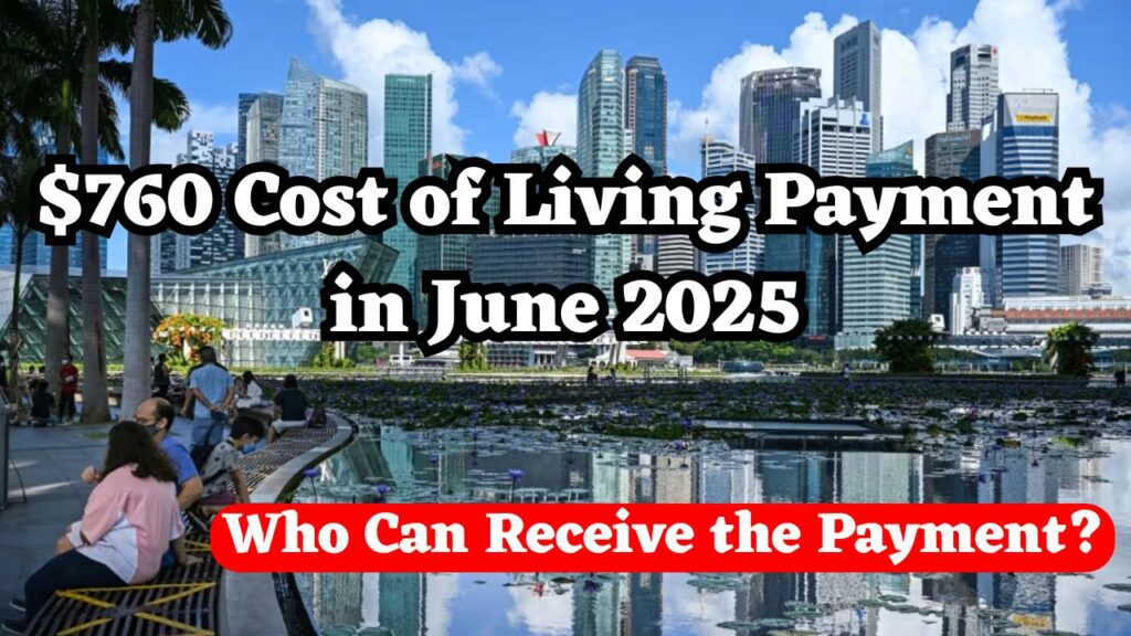 $760 Cost of Living Payment in June 2025 - Who Can Receive the Payment? 1 $760 Cost of Living Payment