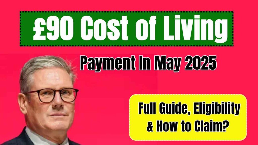 £90 Cost of Living Payment In May 2025 – Full Guide, Eligibility & How to Claim? 1 £90 Cost of Living Payment In May 2025