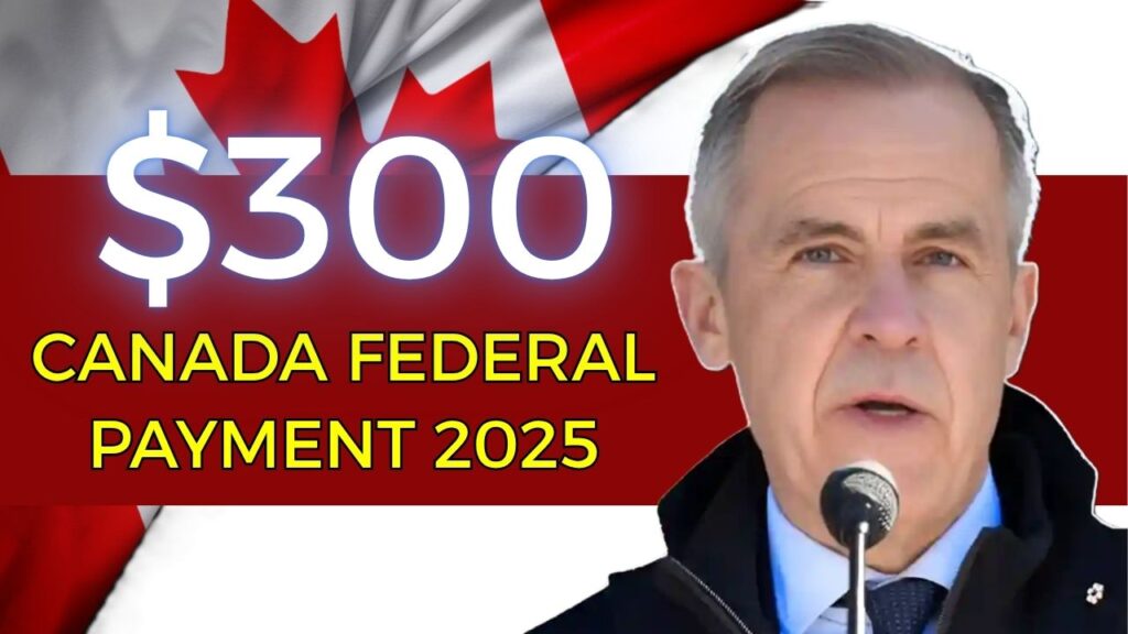Canada $300 Federal Payment 2025