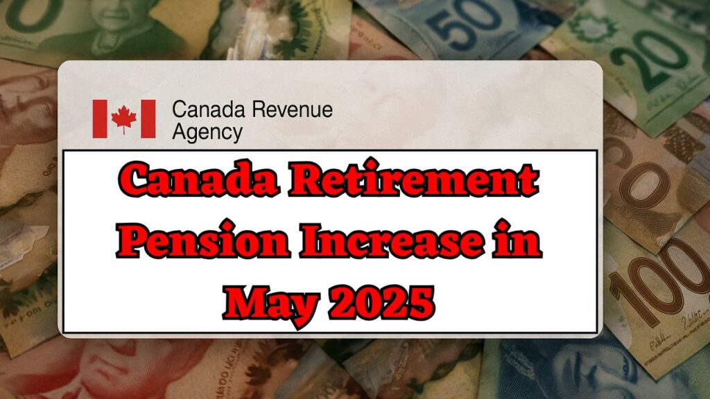 Canada Retirement Pension Increase in May 2025 - Check the payment date and who will get the increased pension. 1 Canada Retirement Pension Increase