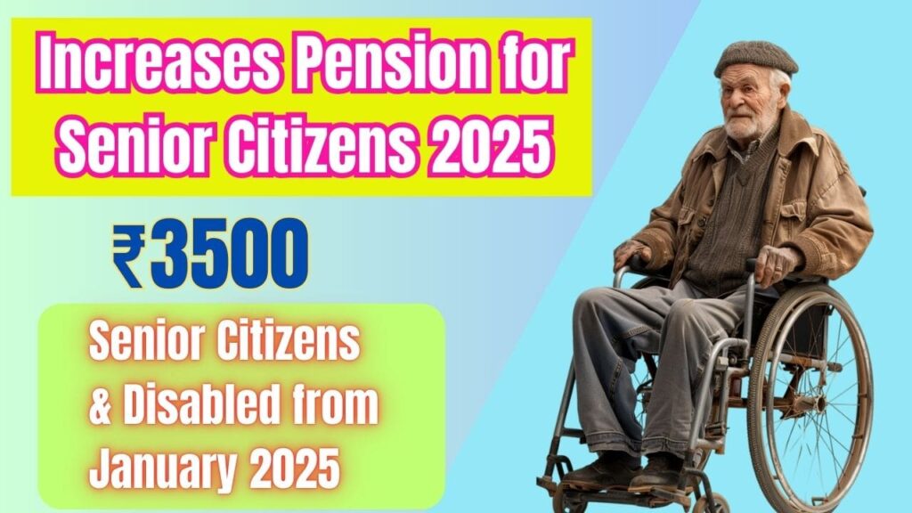 Increases Pension for Senior Citizens 2025: ₹3500 for Senior Citizens and Disabled from January 2025 1 Increases Pension for Senior Citizens 2025