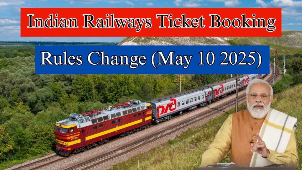 Indian Railways Ticket Booking Rules Change (May 10 2025): Complete All Guide for Passengers 1 Indian Railways Ticket Booking Rules